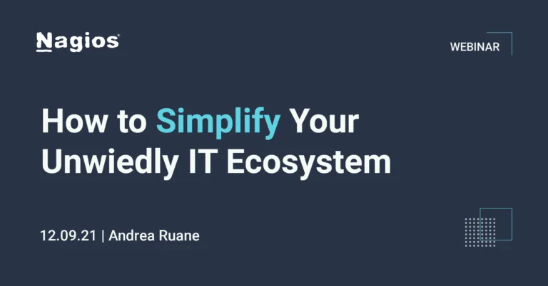 nagios webinars: how to simplfiy your unwiedly it ecosystem with it monitoring